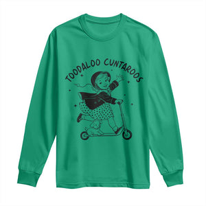 Toodaloo Cuntaroos Long Sleeve Shirt Funny Roller Girl Sarcastic TS14 Irish Green Print Your Wear