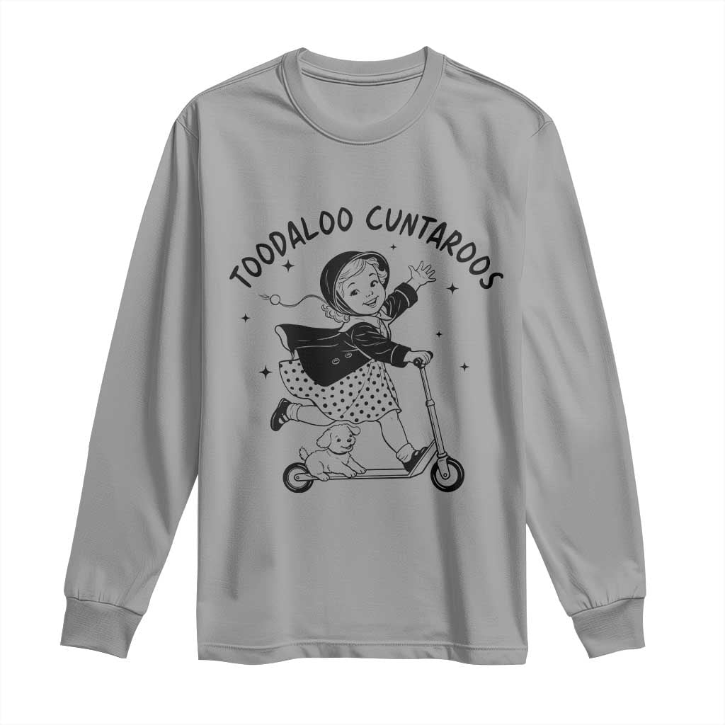 Toodaloo Cuntaroos Long Sleeve Shirt Funny Roller Girl Sarcastic TS14 Sport Gray Print Your Wear