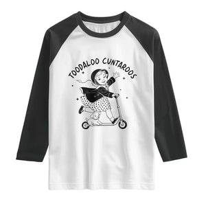 Toodaloo Cuntaroos Raglan Shirt Funny Roller Girl Sarcastic TS14 White Black Print Your Wear