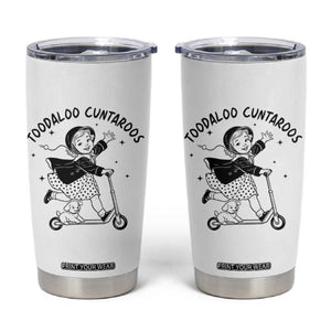Toodaloo Cuntaroos Tumbler Cup Funny Roller Girl Sarcastic TS14 White Print Your Wear