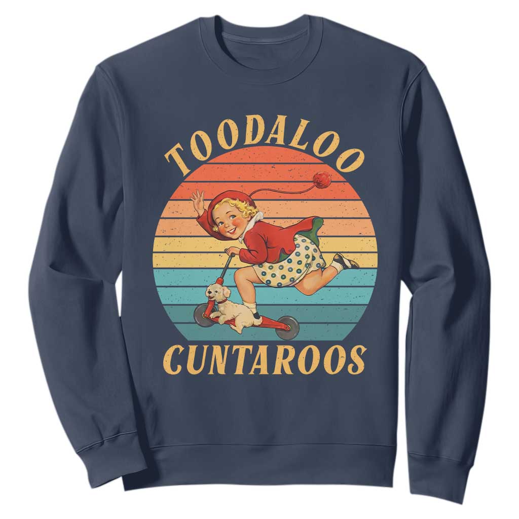 Toodaloo Cuntaroos Sweatshirt Funny Sarcastic Goodbye Humor TS14 Navy Print Your Wear