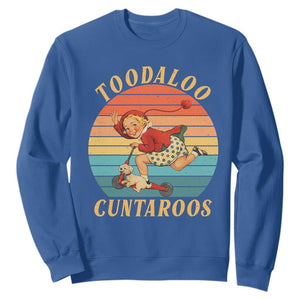 Toodaloo Cuntaroos Sweatshirt Funny Sarcastic Goodbye Humor TS14 Royal Blue Print Your Wear