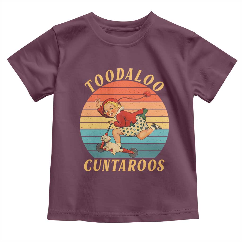 Toodaloo Cuntaroos Toddler T Shirt Funny Sarcastic Goodbye Humor TS14 Maroon Print Your Wear