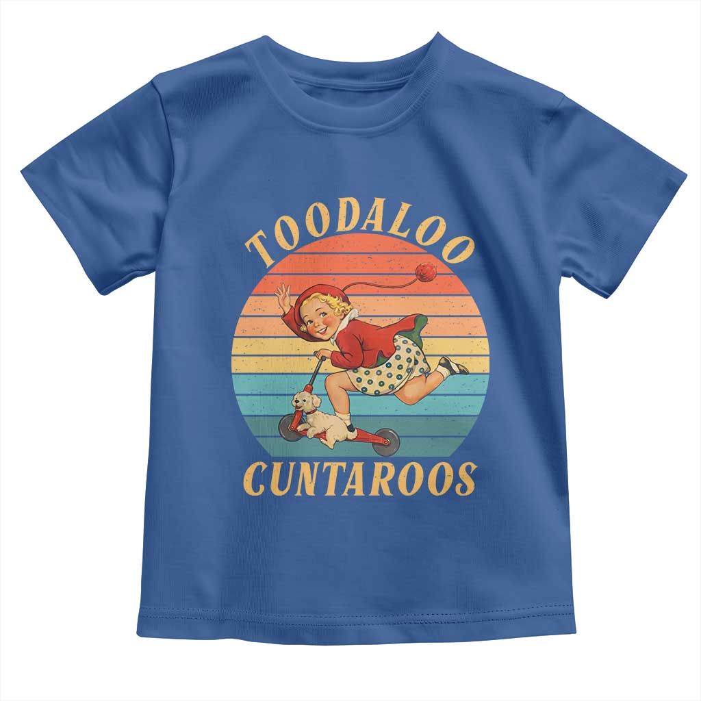 Toodaloo Cuntaroos Toddler T Shirt Funny Sarcastic Goodbye Humor TS14 Royal Blue Print Your Wear