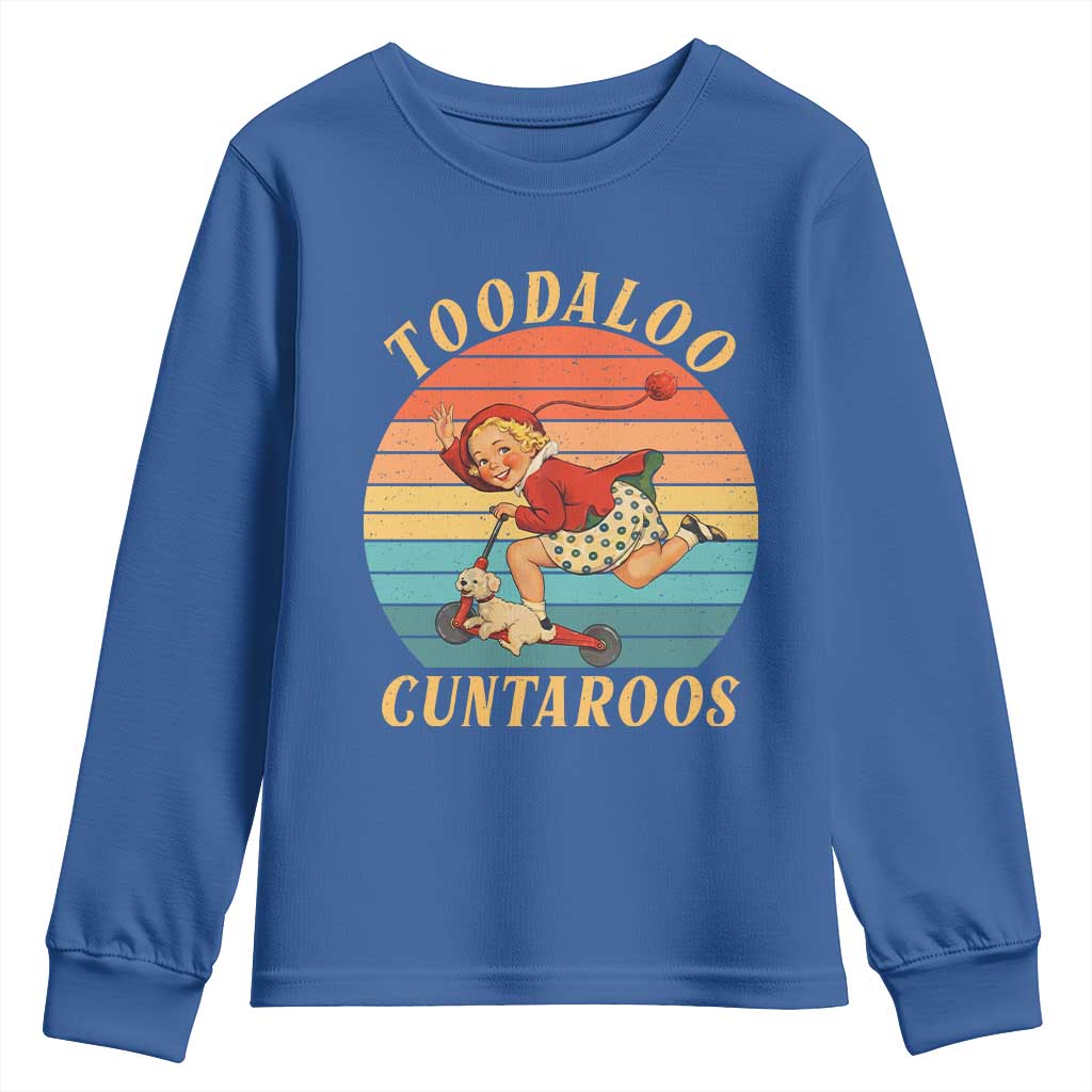 Toodaloo Cuntaroos Youth Sweatshirt Funny Sarcastic Goodbye Humor TS14 Royal Blue Print Your Wear