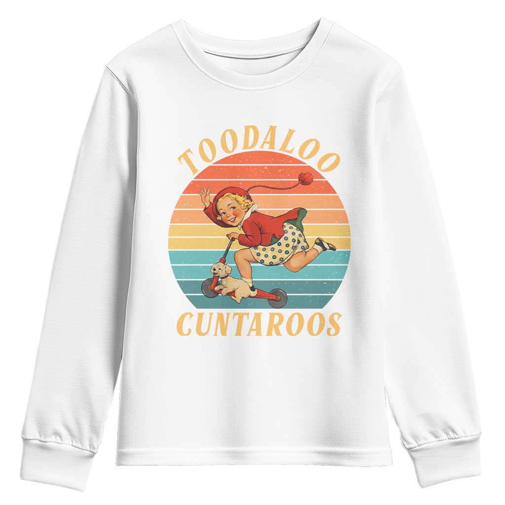 Toodaloo Cuntaroos Youth Sweatshirt Funny Sarcastic Goodbye Humor TS14 White Print Your Wear