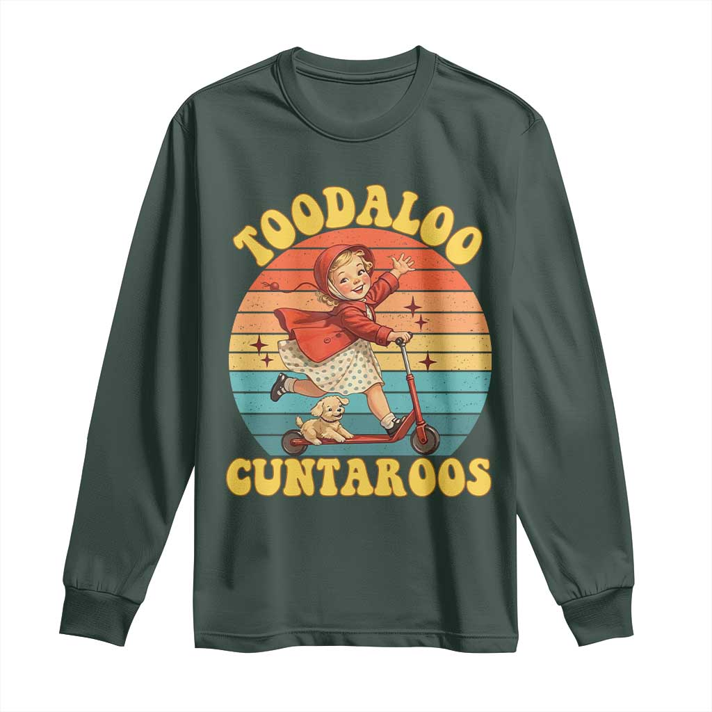 Toodaloo Cuntaroos Long Sleeve Shirt Funny Roller Sassy Girl Sarcastic Humor TS14 Dark Forest Green Print Your Wear