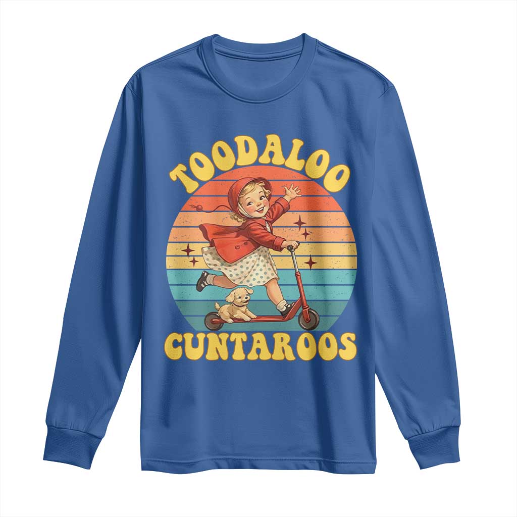 Toodaloo Cuntaroos Long Sleeve Shirt Funny Roller Sassy Girl Sarcastic Humor TS14 Royal Blue Print Your Wear