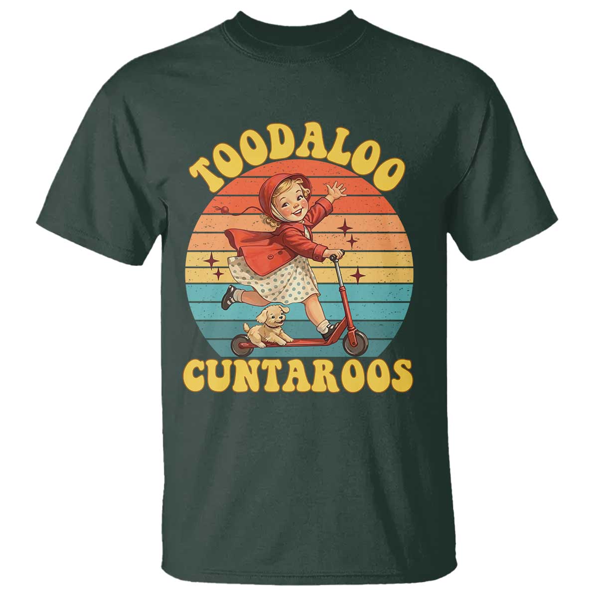 Toodaloo Cuntaroos T Shirt Funny Roller Sassy Girl Sarcastic Humor TS14 Dark Forest Green Print Your Wear