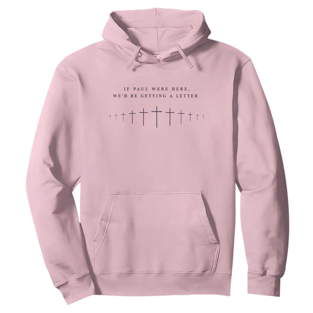 If Paul were Here We'd Be Getting A Letter Hoodie Funny Christian Humor TS14 Light Pink Print Your Wear