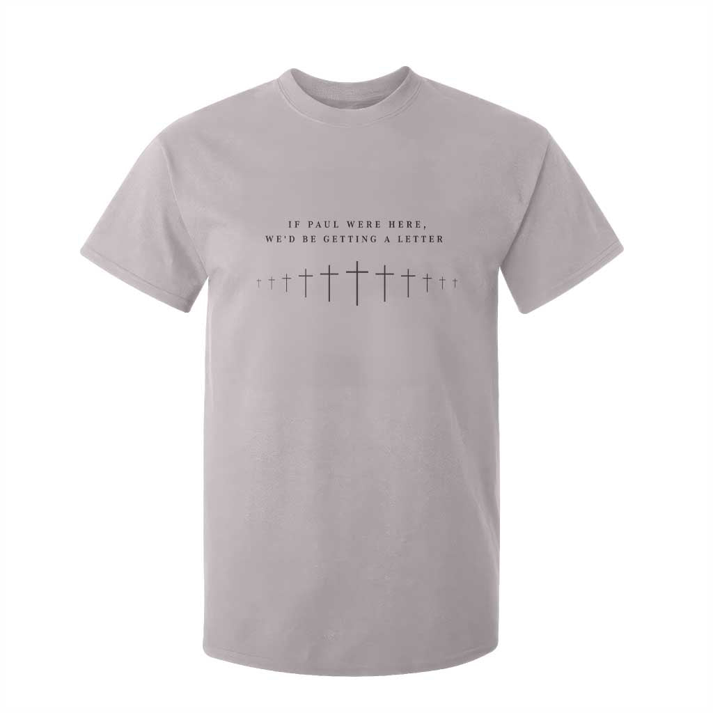 If Paul were Here We'd Be Getting A Letter T Shirt For Kid Funny Christian Humor TS14 Ice Gray Print Your Wear