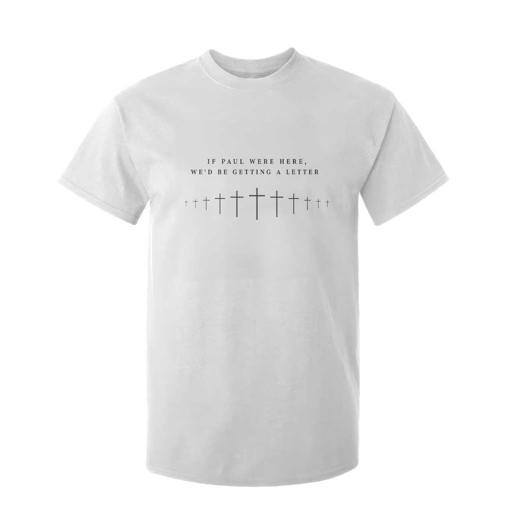 If Paul were Here We'd Be Getting A Letter T Shirt For Kid Funny Christian Humor TS14 White Print Your Wear