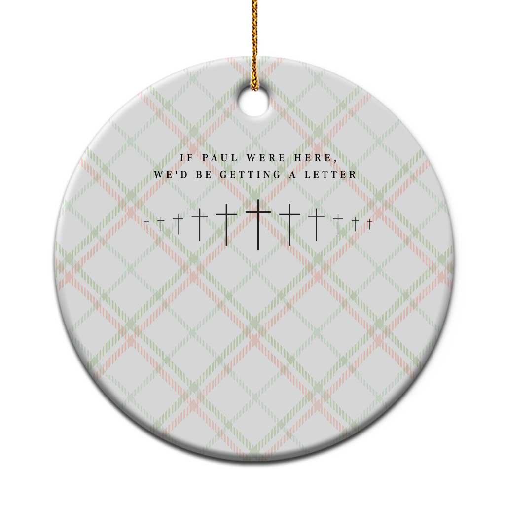 If Paul were Here We'd Be Getting A Letter Ceramic Ornament Funny Christian Humor TS14 1pc Christmas Plaid Print Your Wear