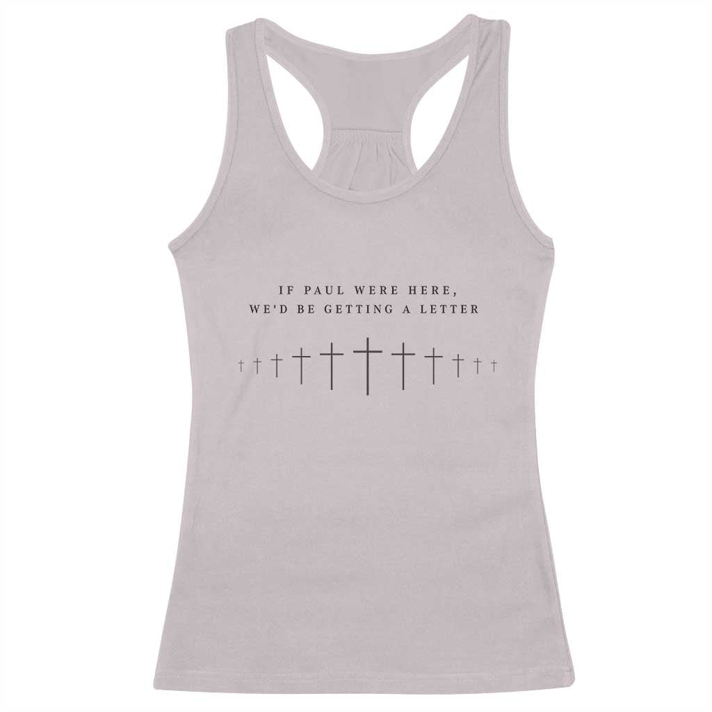 If Paul were Here We'd Be Getting A Letter Racerback Tank Top Funny Christian Humor TS14 Ice Gray Print Your Wear