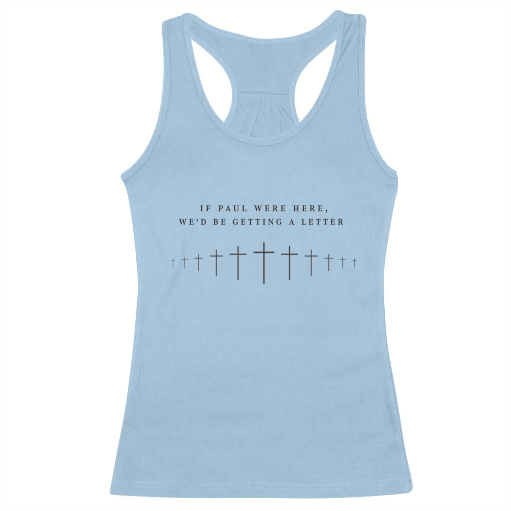 If Paul were Here We'd Be Getting A Letter Racerback Tank Top Funny Christian Humor TS14 Light Blue Print Your Wear