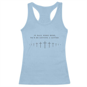 If Paul were Here We'd Be Getting A Letter Racerback Tank Top Funny Christian Humor TS14 Light Blue Print Your Wear