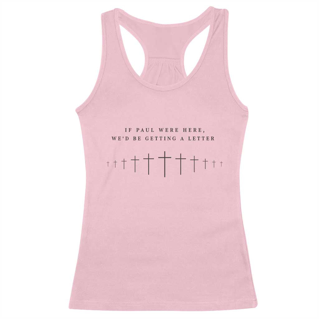 If Paul were Here We'd Be Getting A Letter Racerback Tank Top Funny Christian Humor TS14 Light Pink Print Your Wear