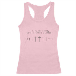 If Paul were Here We'd Be Getting A Letter Racerback Tank Top Funny Christian Humor TS14 Light Pink Print Your Wear
