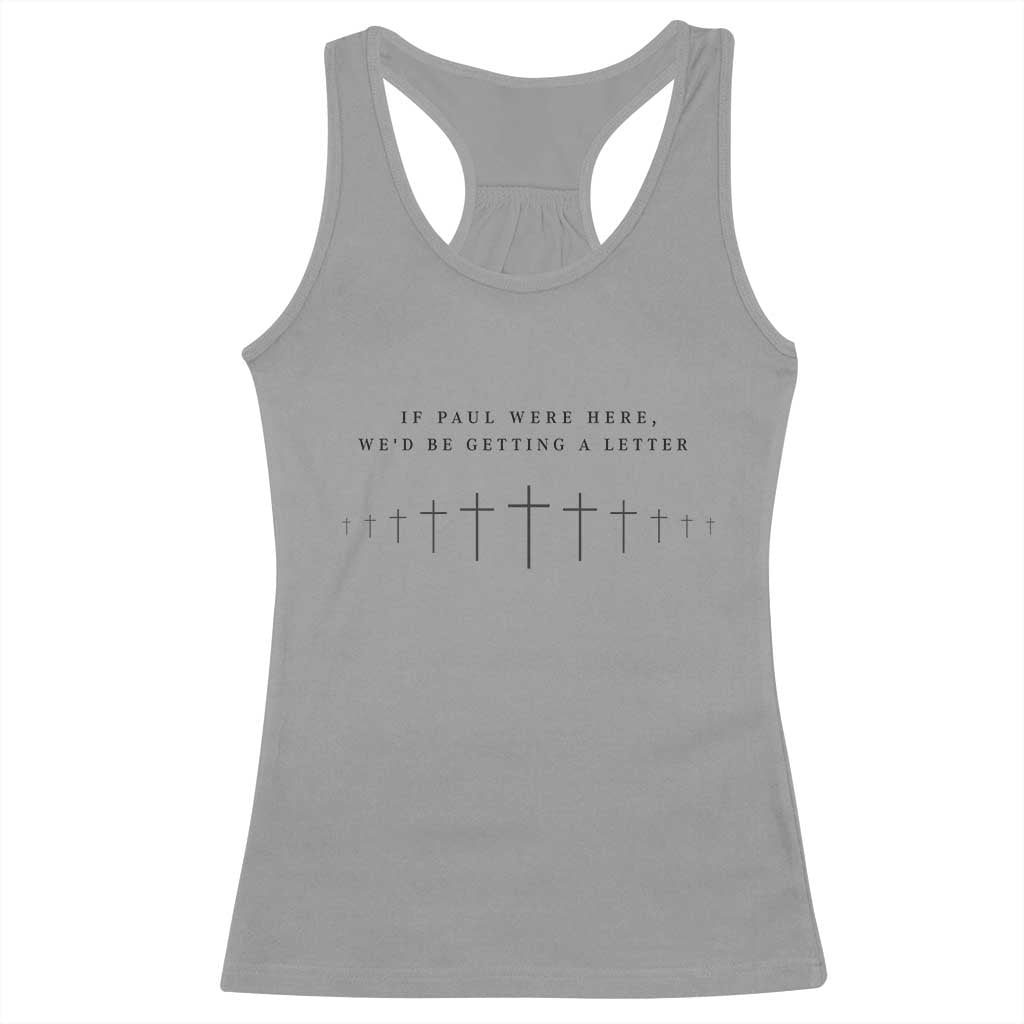 If Paul were Here We'd Be Getting A Letter Racerback Tank Top Funny Christian Humor TS14 Sport Gray Print Your Wear