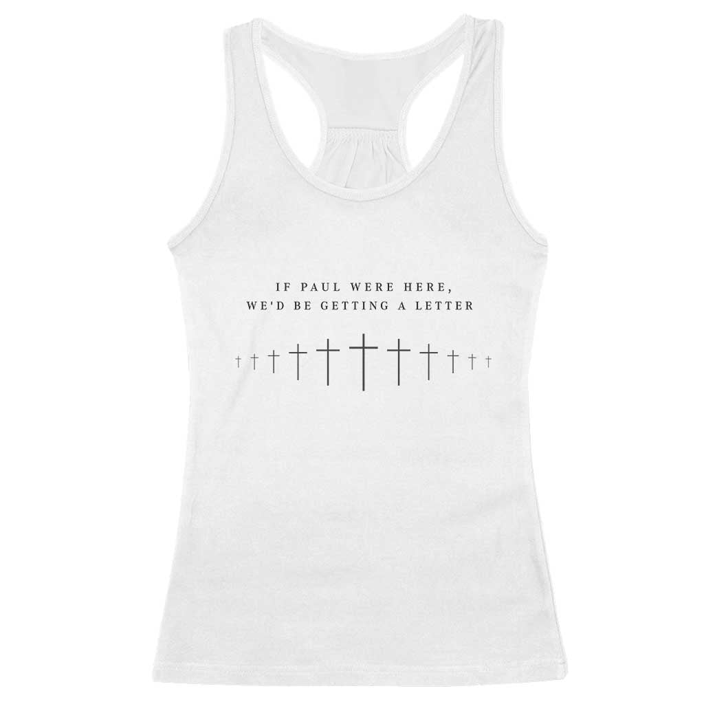 If Paul were Here We'd Be Getting A Letter Racerback Tank Top Funny Christian Humor TS14 White Print Your Wear