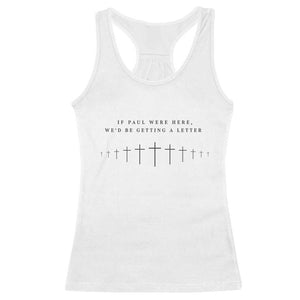 If Paul were Here We'd Be Getting A Letter Racerback Tank Top Funny Christian Humor TS14 White Print Your Wear