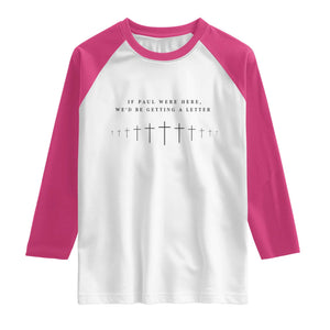 If Paul were Here We'd Be Getting A Letter Raglan Shirt Funny Christian Humor TS14 White Heliconia Print Your Wear