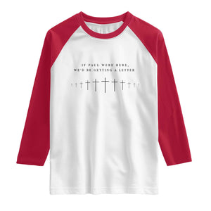 If Paul were Here We'd Be Getting A Letter Raglan Shirt Funny Christian Humor TS14 White Red Print Your Wear