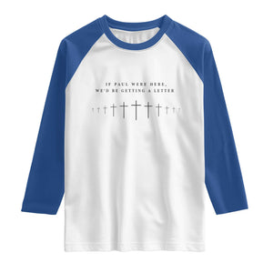 If Paul were Here We'd Be Getting A Letter Raglan Shirt Funny Christian Humor TS14 White Royal Print Your Wear
