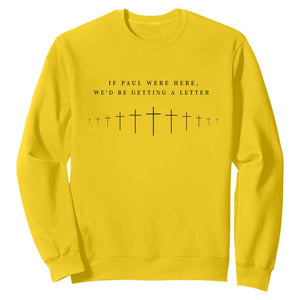 If Paul were Here We'd Be Getting A Letter Sweatshirt Funny Christian Humor TS14 Daisy Print Your Wear