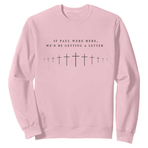 If Paul were Here We'd Be Getting A Letter Sweatshirt Funny Christian Humor TS14 Light Pink Print Your Wear