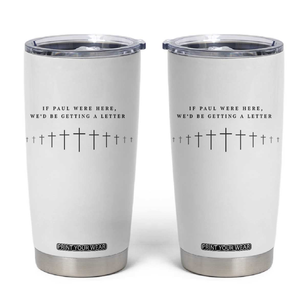 If Paul were Here We'd Be Getting A Letter Tumbler Cup Funny Christian Humor TS14 White Print Your Wear