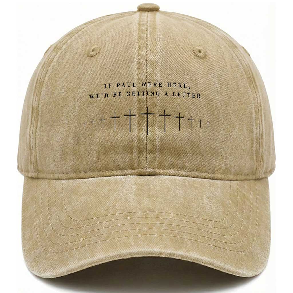 If Paul were Here We'd Be Getting A Letter Washed Cotton Baseball Cap Funny Christian Humor TS14 Washed Cap Universal Fit Khaki Print Your Wear