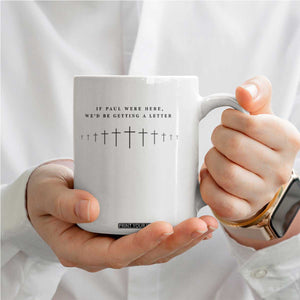 If Paul were Here We'd Be Getting A Letter Coffee Mug Funny Christian Humor TS14 Print Your Wear