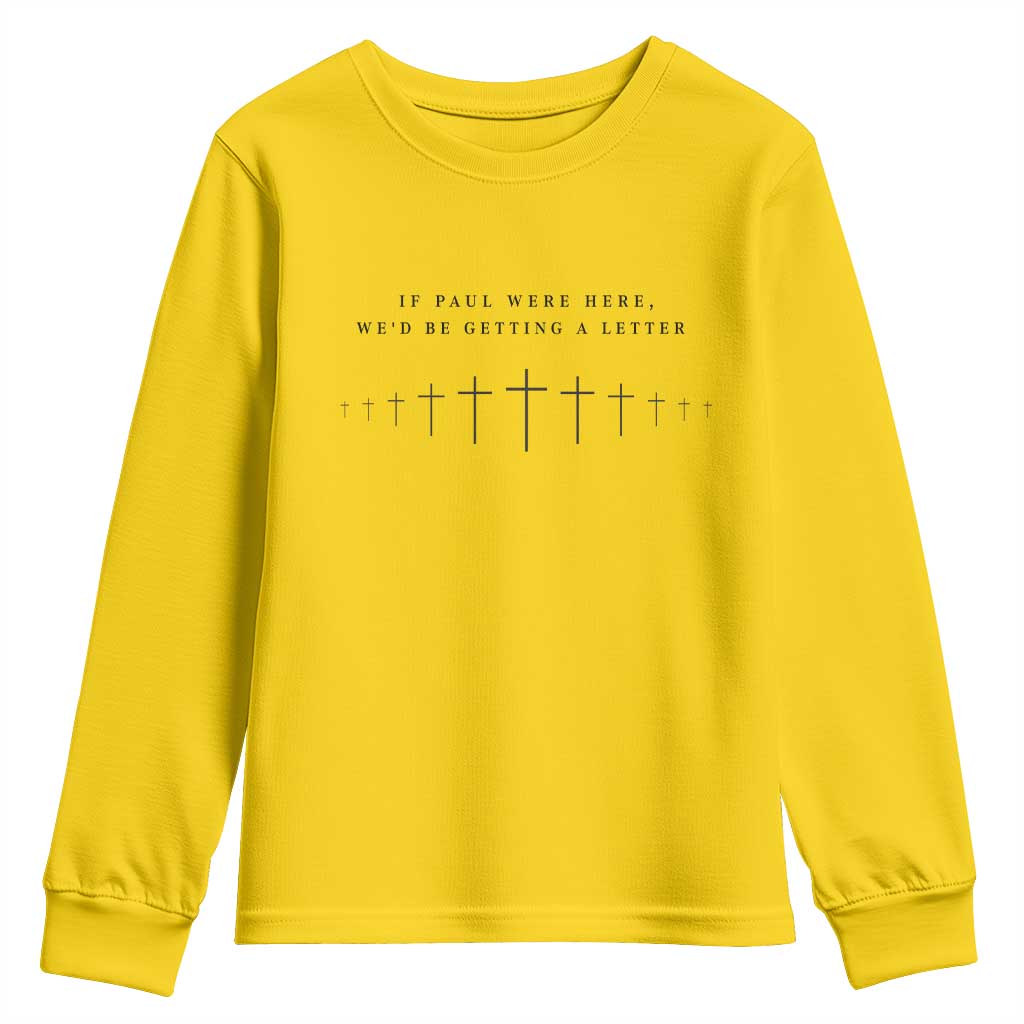 If Paul were Here We'd Be Getting A Letter Youth Sweatshirt Funny Christian Humor TS14 Daisy Print Your Wear