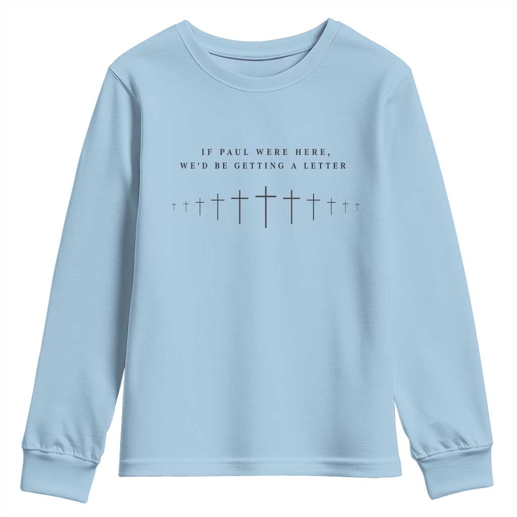 If Paul were Here We'd Be Getting A Letter Youth Sweatshirt Funny Christian Humor TS14 Light Blue Print Your Wear