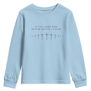 If Paul were Here We'd Be Getting A Letter Youth Sweatshirt Funny Christian Humor TS14 Light Blue Print Your Wear