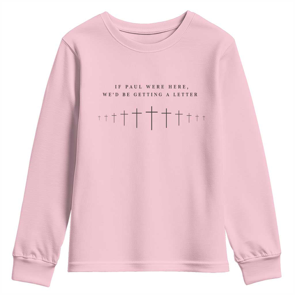 If Paul were Here We'd Be Getting A Letter Youth Sweatshirt Funny Christian Humor TS14 Light Pink Print Your Wear