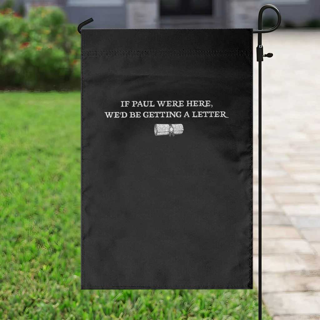 If Paul were Here We'd Be Getting A Letter Joke Garden Flag Funny Christian Sarcastic Humor TS14 Print Your Wear