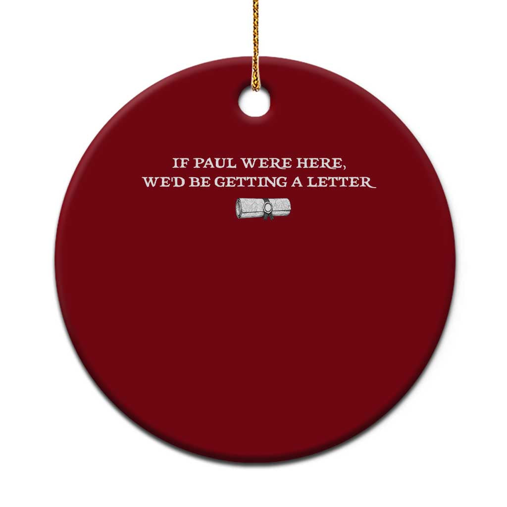 If Paul were Here We'd Be Getting A Letter Joke Ceramic Ornament Funny Christian Sarcastic Humor TS14 1pc Red Print Your Wear