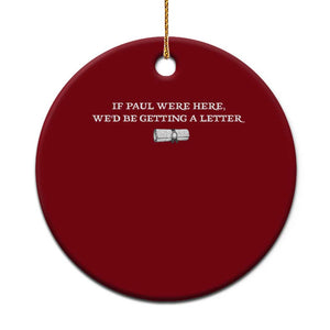 If Paul were Here We'd Be Getting A Letter Joke Ceramic Ornament Funny Christian Sarcastic Humor TS14 1pc Red Print Your Wear