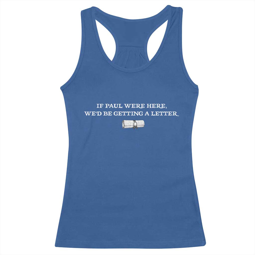 If Paul were Here We'd Be Getting A Letter Joke Racerback Tank Top Funny Christian Sarcastic Humor TS14 Royal Blue Print Your Wear