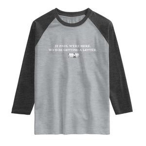 If Paul were Here We'd Be Getting A Letter Joke Raglan Shirt Funny Christian Sarcastic Humor TS14 Heather Gray Heather Charcoal Print Your Wear
