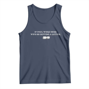 If Paul were Here We'd Be Getting A Letter Joke Tank Top Funny Christian Sarcastic Humor TS14 Navy Print Your Wear