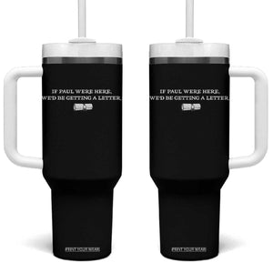 If Paul were Here We'd Be Getting A Letter Joke Tumbler With Handle Funny Christian Sarcastic Humor TS14 One Size: 40 oz Black Print Your Wear