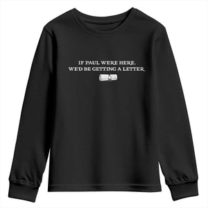 If Paul were Here We'd Be Getting A Letter Joke Youth Sweatshirt Funny Christian Sarcastic Humor TS14 Black Print Your Wear