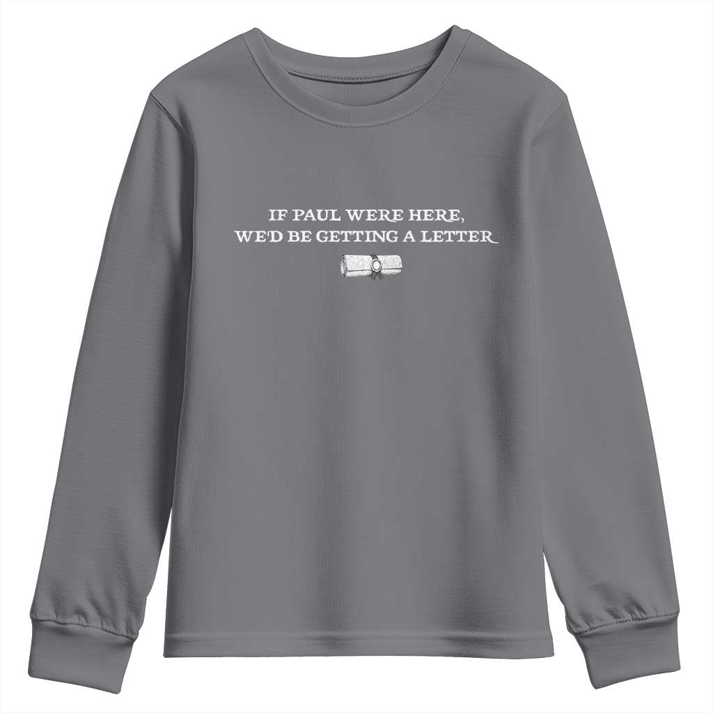 If Paul were Here We'd Be Getting A Letter Joke Youth Sweatshirt Funny Christian Sarcastic Humor TS14 Charcoal Print Your Wear