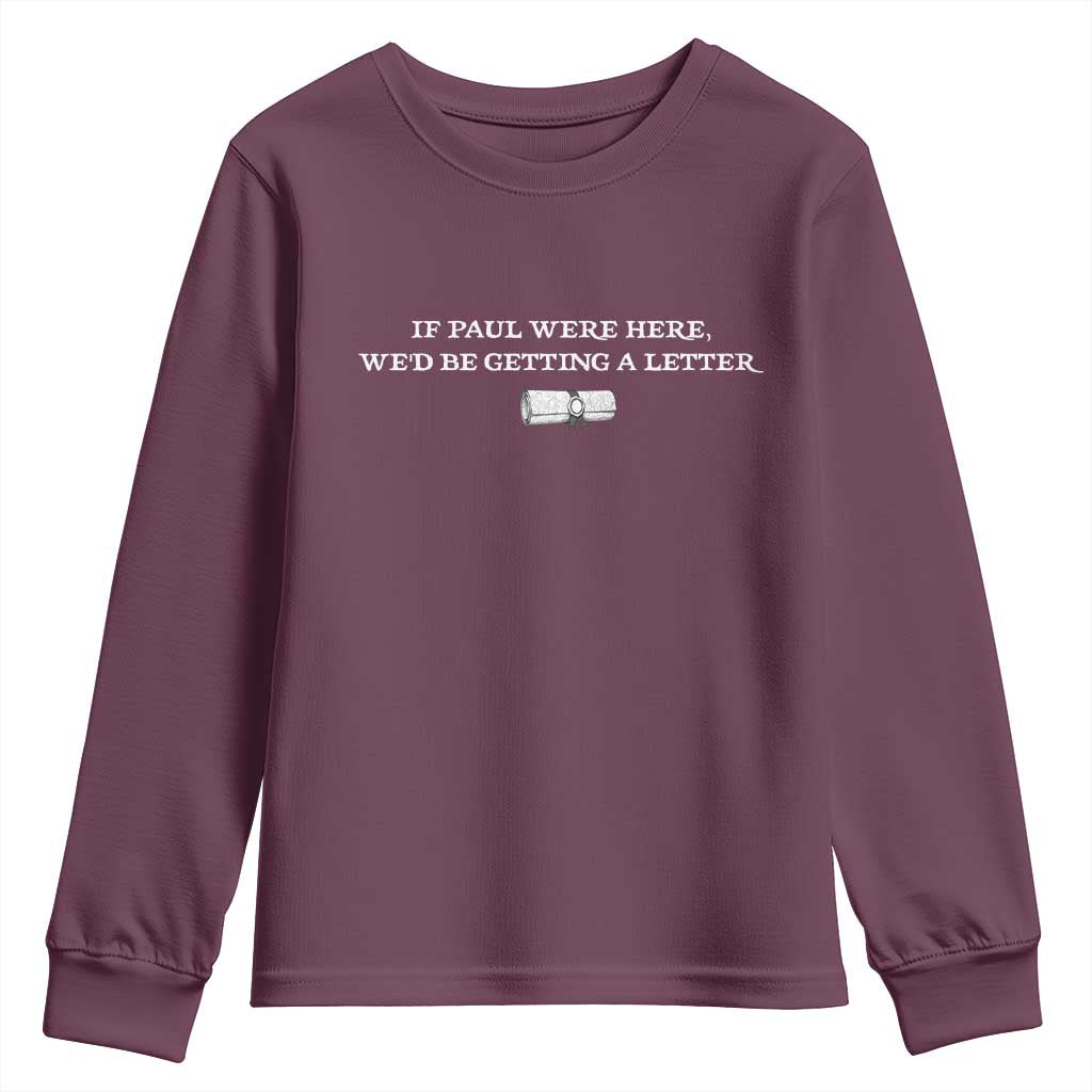 If Paul were Here We'd Be Getting A Letter Joke Youth Sweatshirt Funny Christian Sarcastic Humor TS14 Maroon Print Your Wear