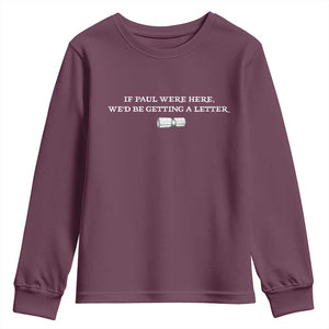 If Paul were Here We'd Be Getting A Letter Joke Youth Sweatshirt Funny Christian Sarcastic Humor TS14 Maroon Print Your Wear