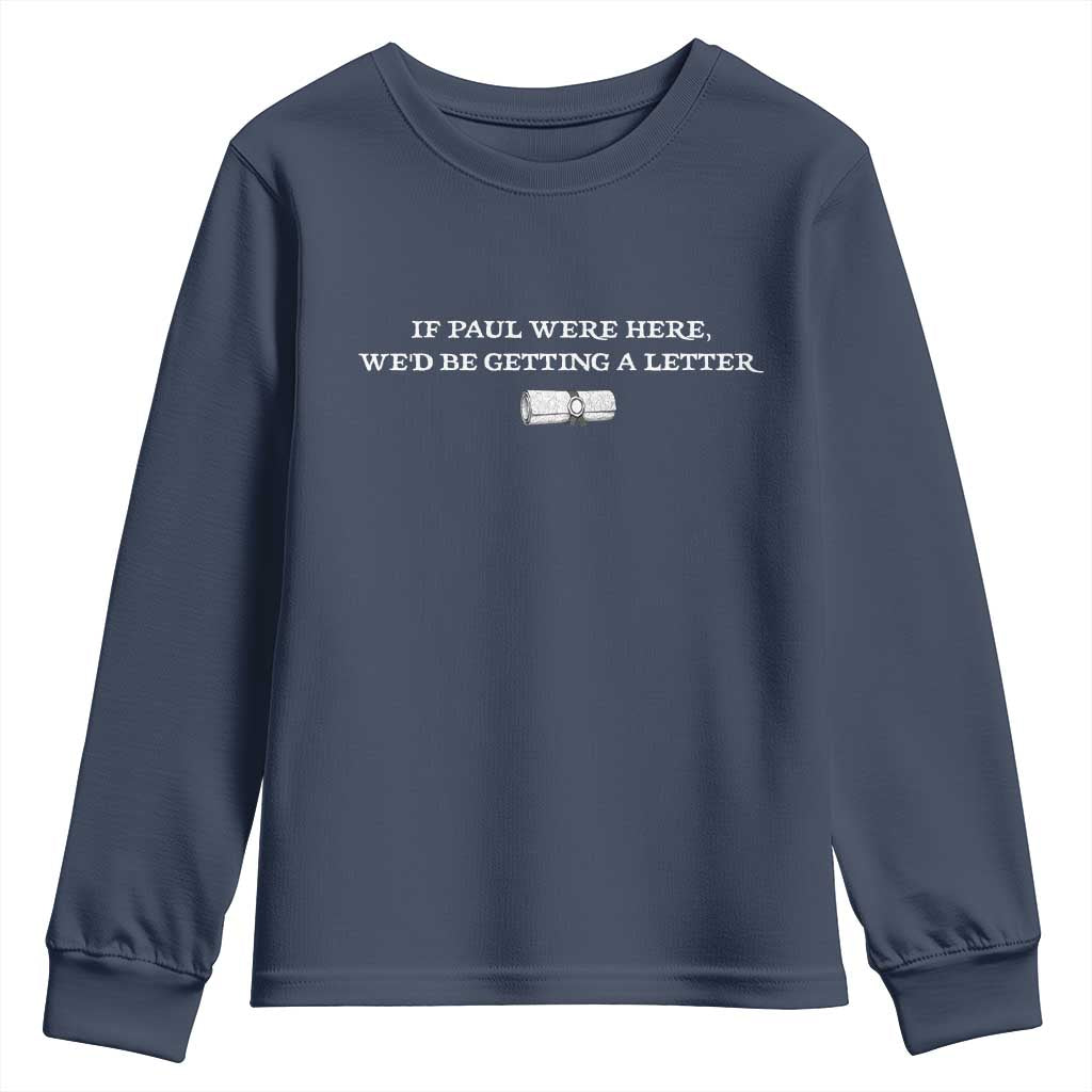 If Paul were Here We'd Be Getting A Letter Joke Youth Sweatshirt Funny Christian Sarcastic Humor TS14 Navy Print Your Wear