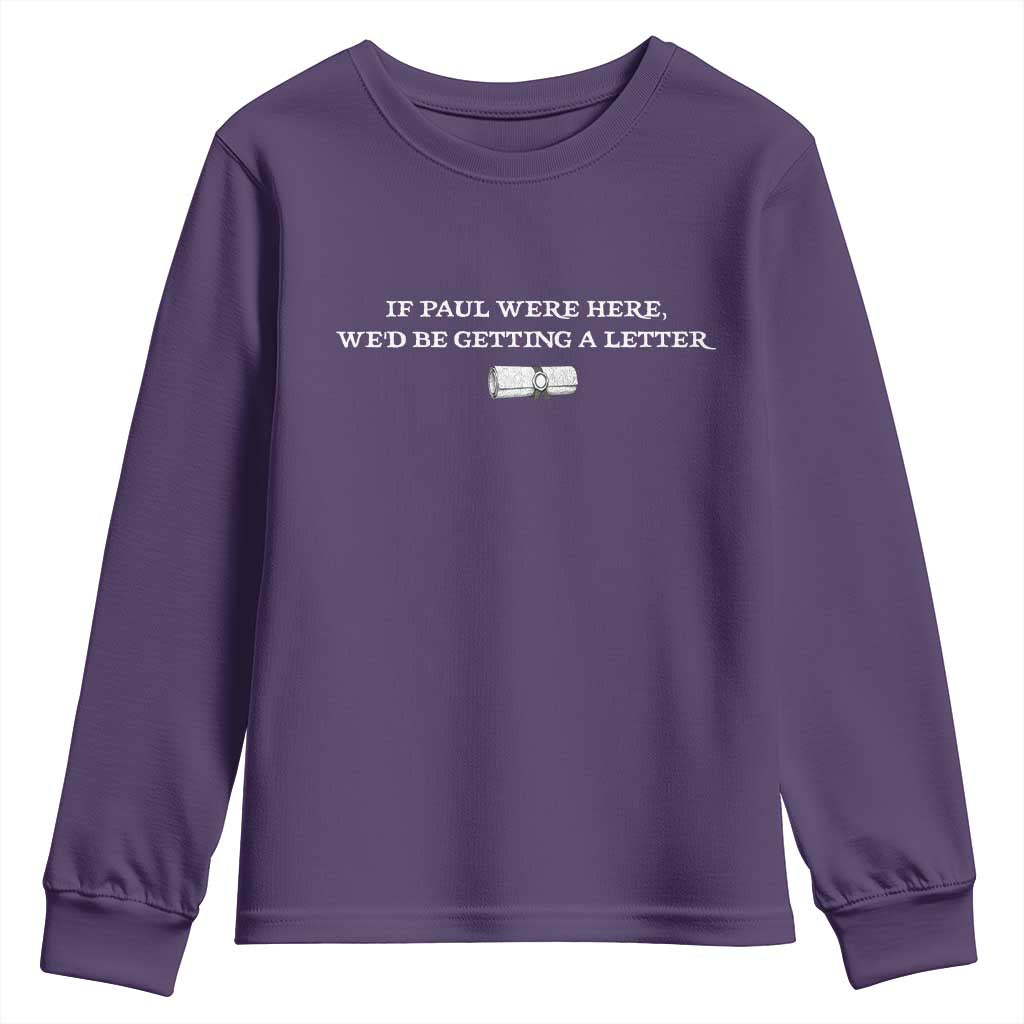 If Paul were Here We'd Be Getting A Letter Joke Youth Sweatshirt Funny Christian Sarcastic Humor TS14 Purple Print Your Wear